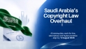 Saudi Arabia Overhauls Copyright Law Ahead of August 2026 Start