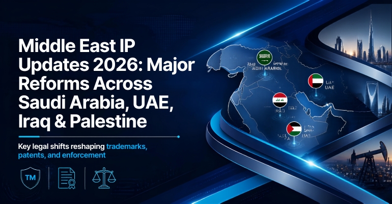 Middle East IP Updates 2026: Major Reforms Across Saudi Arabia, UAE, Iraq & Palestine